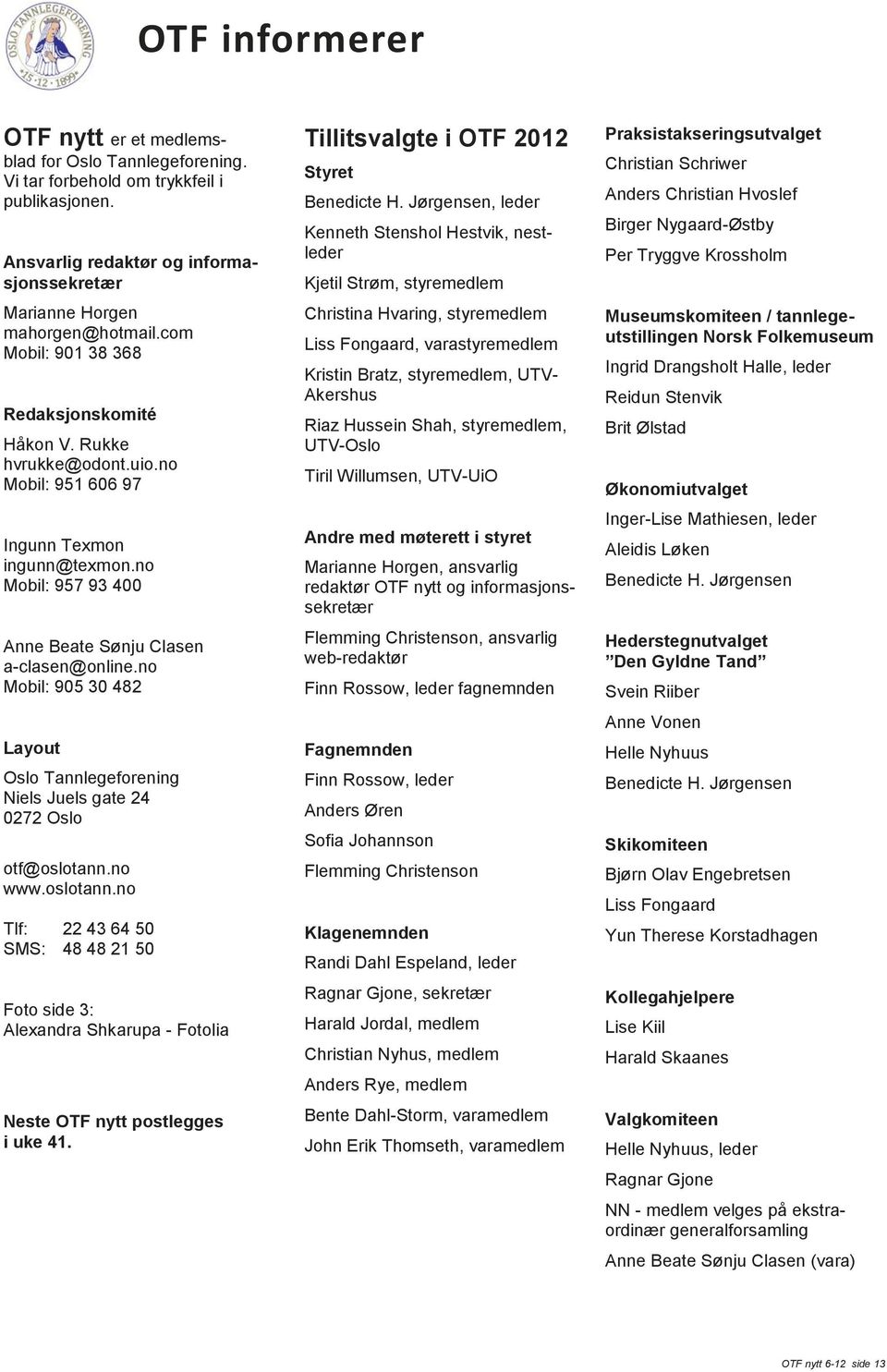 no Mobil: 905 30 482 Layout Oslo Tannlegeforening Niels Juels gate 24 0272 Oslo otf@oslotann.