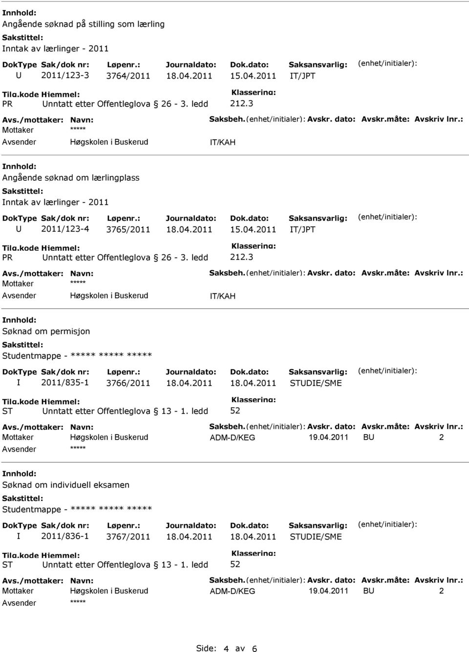 3 T/KAH Angående søknad om lærlingplass nntak av lærlinger - 2011 2011/123-4 3765/2011 T/JPT PR nntatt etter 3