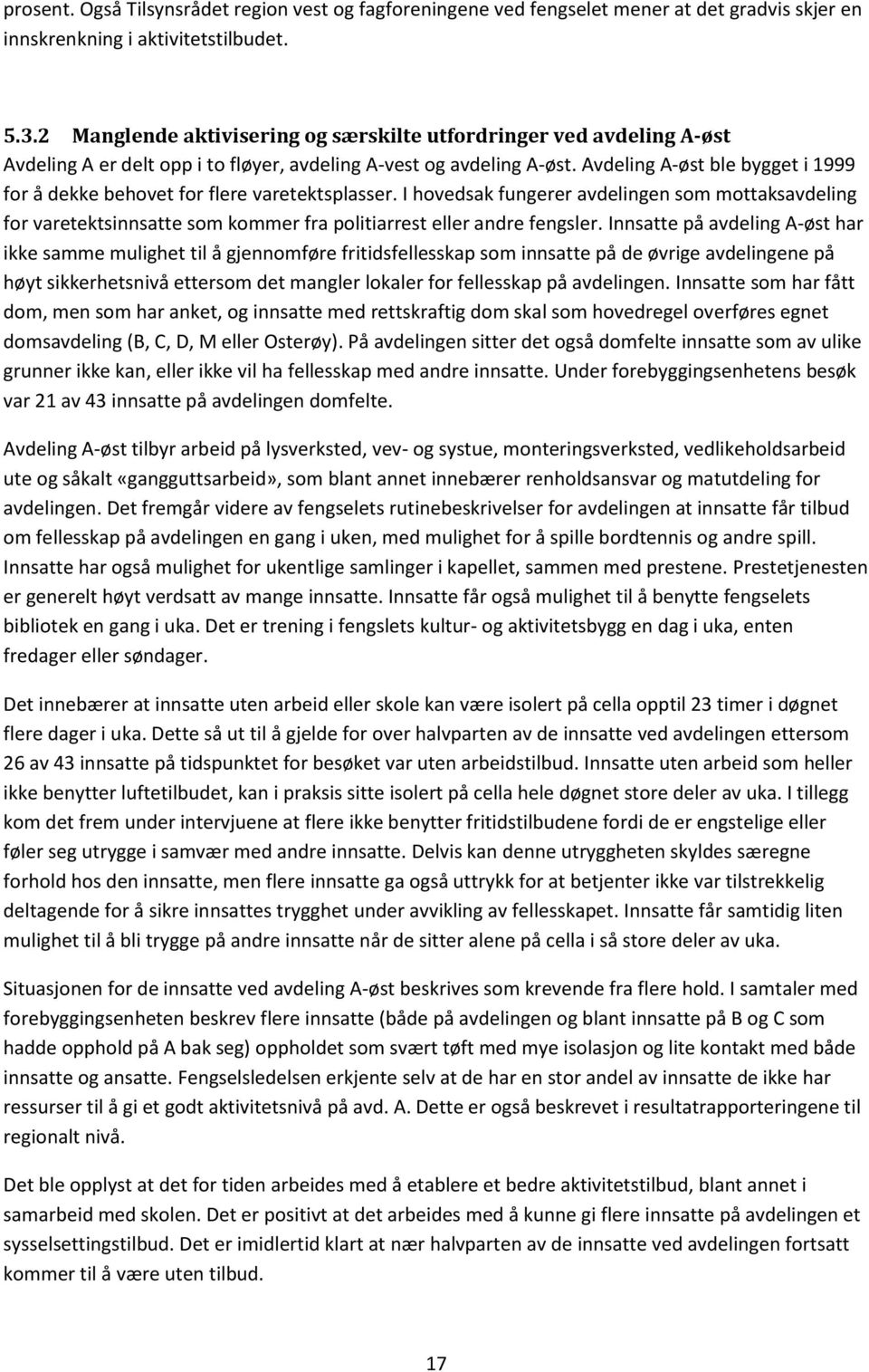 Avdeling A-øst ble bygget i 1999 for å dekke behovet for flere varetektsplasser.