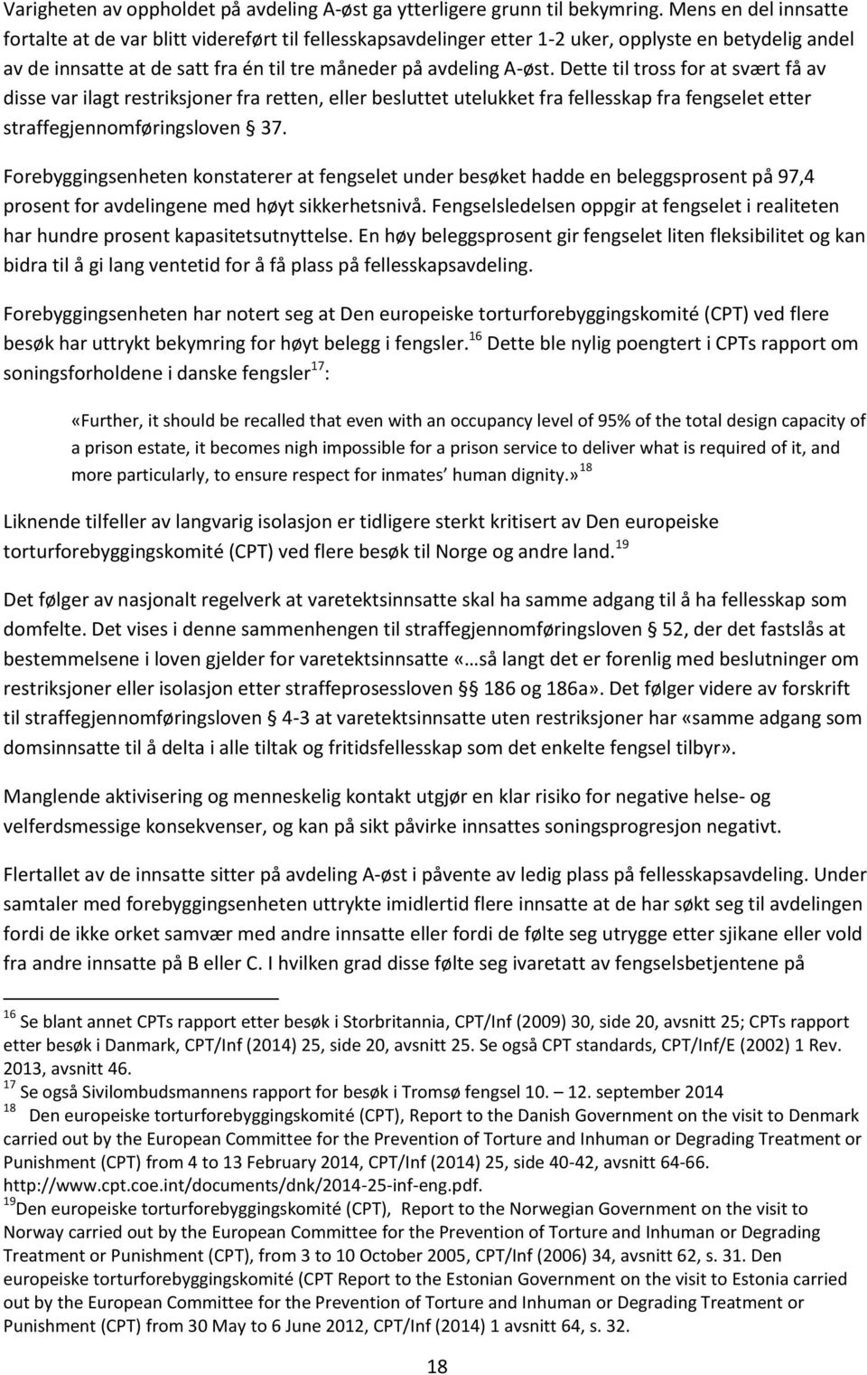 Dette til tross for at svært få av disse var ilagt restriksjoner fra retten, eller besluttet utelukket fra fellesskap fra fengselet etter straffegjennomføringsloven 37.