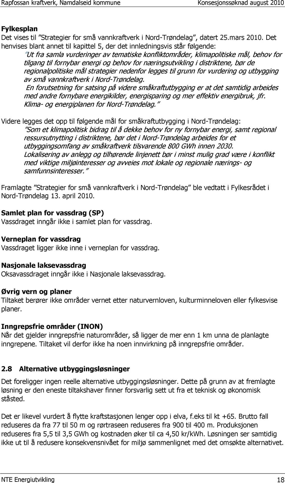 behov for næringsutvikling i distriktene, bør de regionalpolitiske mål strategier nedenfor legges til grunn for vurdering og utbygging av små vannkraftverk i Nord-Trøndelag.