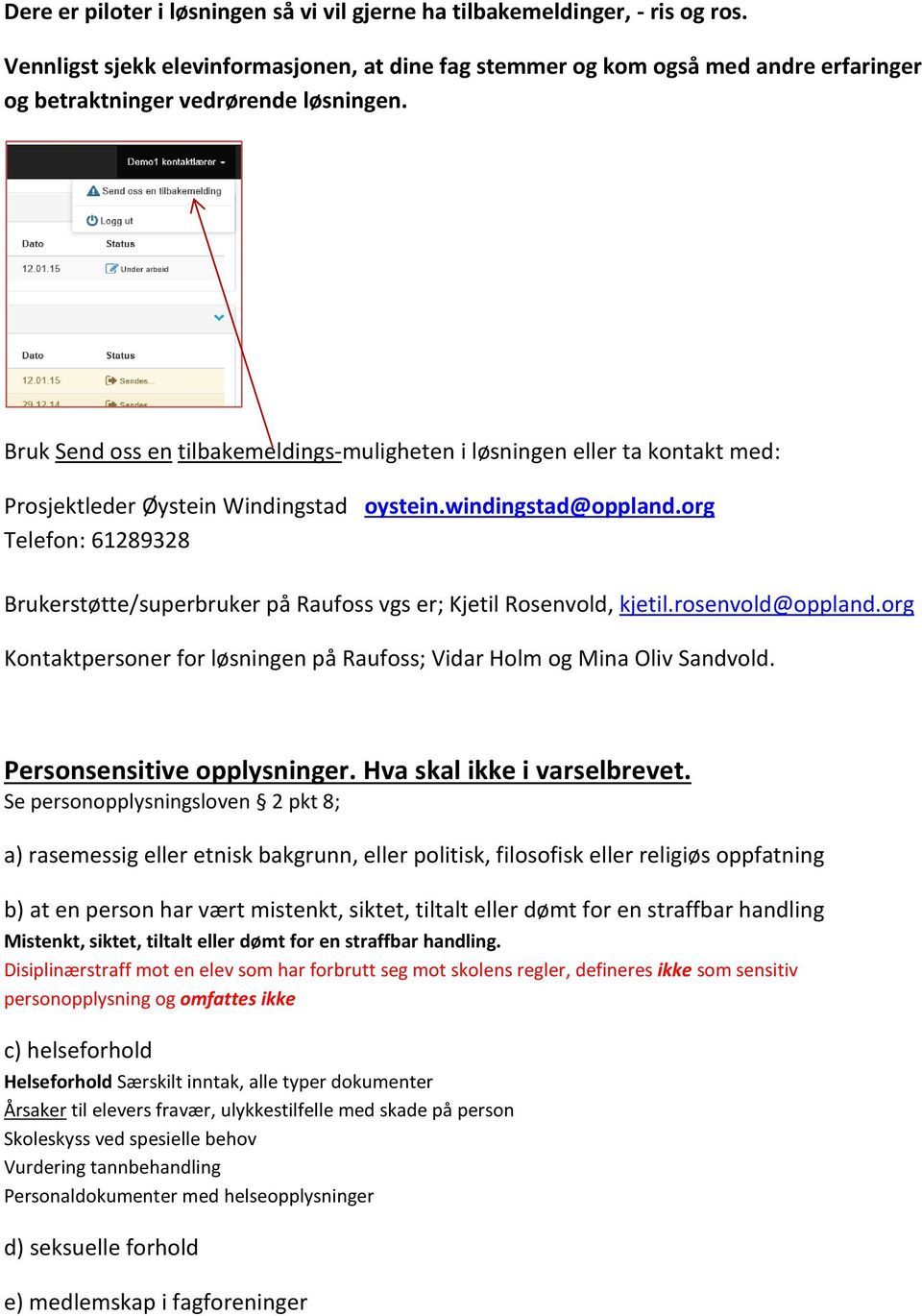 Bruk Send oss en tilbakemeldings-muligheten i løsningen eller ta kontakt med: Prosjektleder Øystein Windingstad oystein.windingstad@oppland.