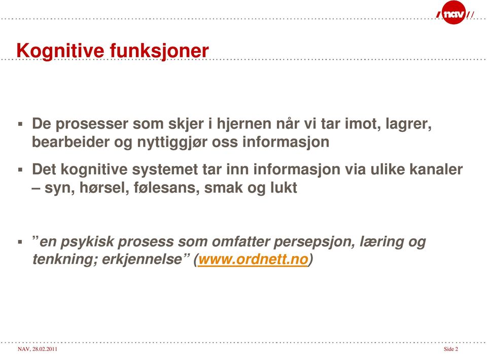 informasjon via ulike kanaler syn, hørsel, følesans, smak og lukt en psykisk