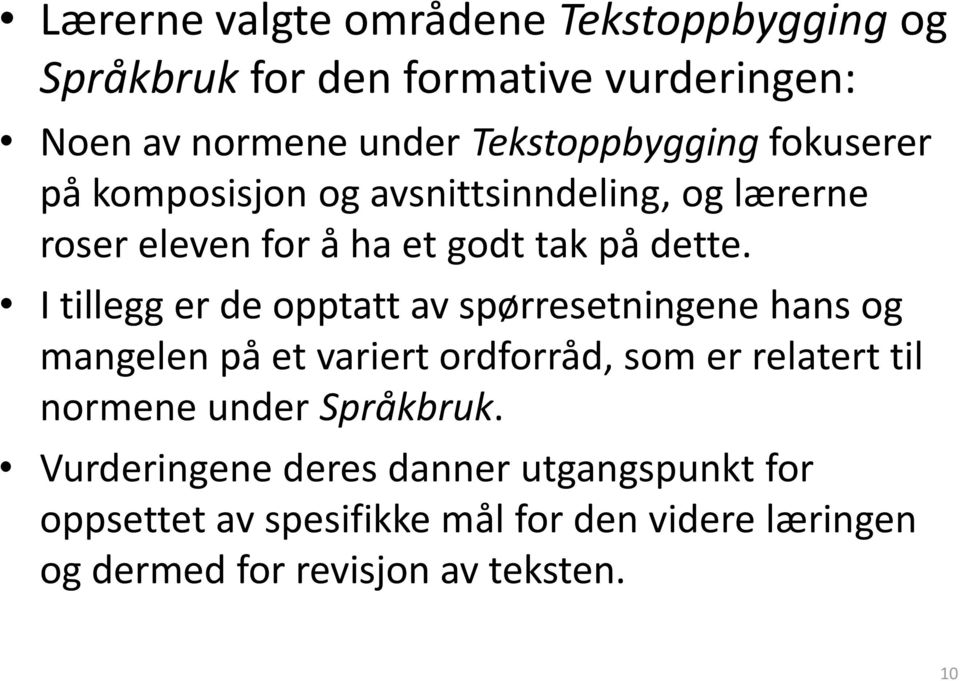 I tillegg er de opptatt av spørresetningene hans og mangelen på et variert ordforråd, som er relatert til normene under