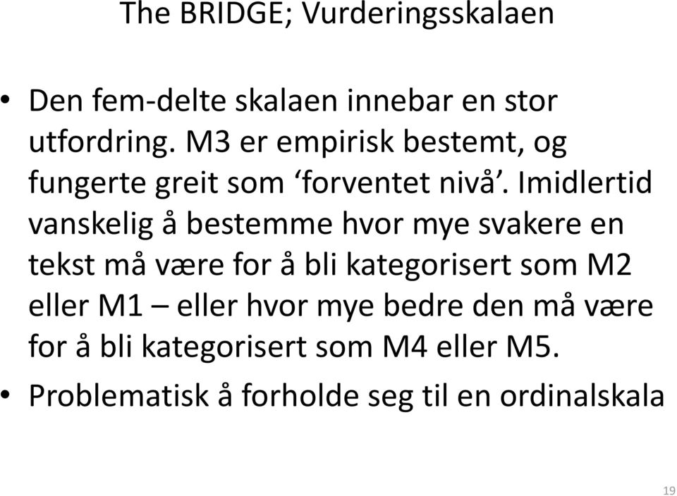 Imidlertid vanskelig å bestemme hvor mye svakere en tekst må være for å bli kategorisert som