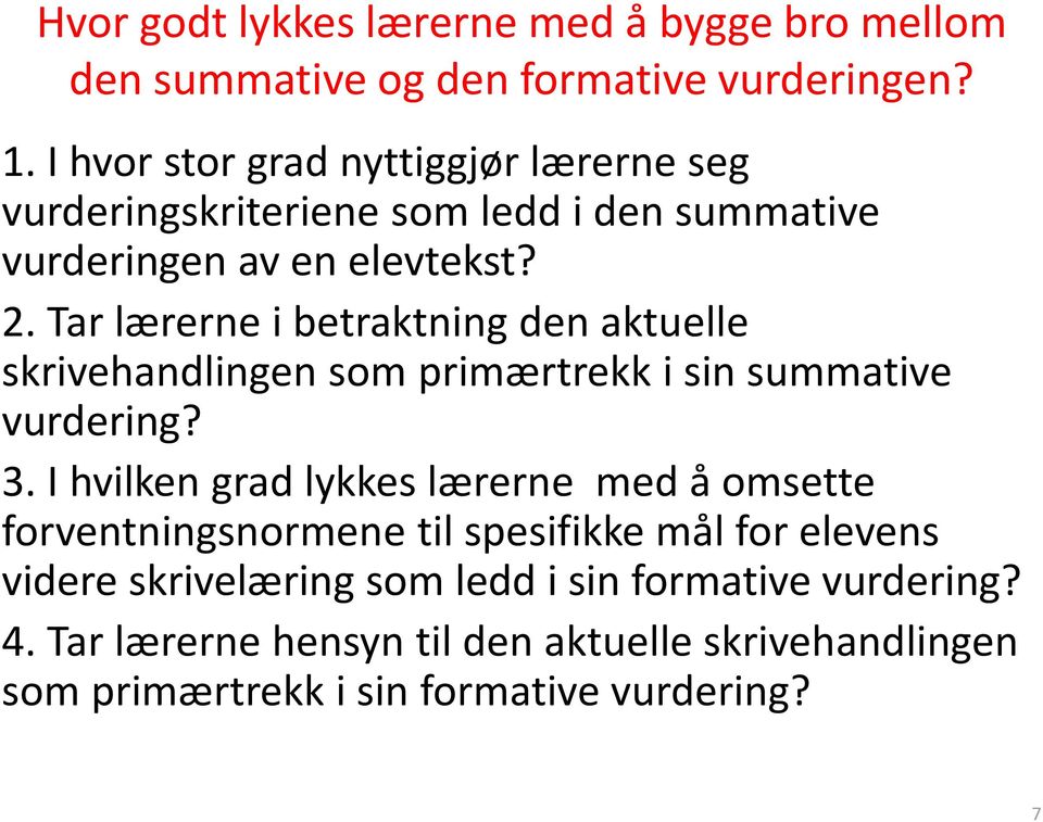 Tar lærerne i betraktning den aktuelle skrivehandlingen som primærtrekk i sin summative vurdering? 3.