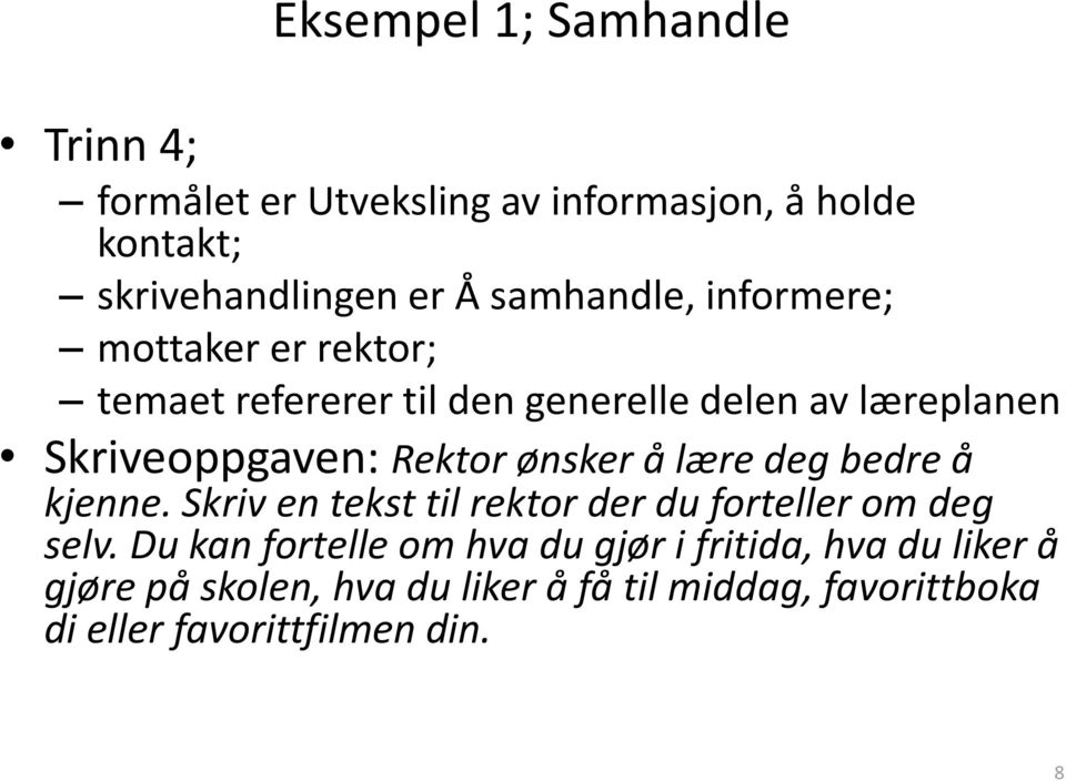 Rektor ønsker å lære deg bedre å kjenne. Skriv en tekst til rektor der du forteller om deg selv.