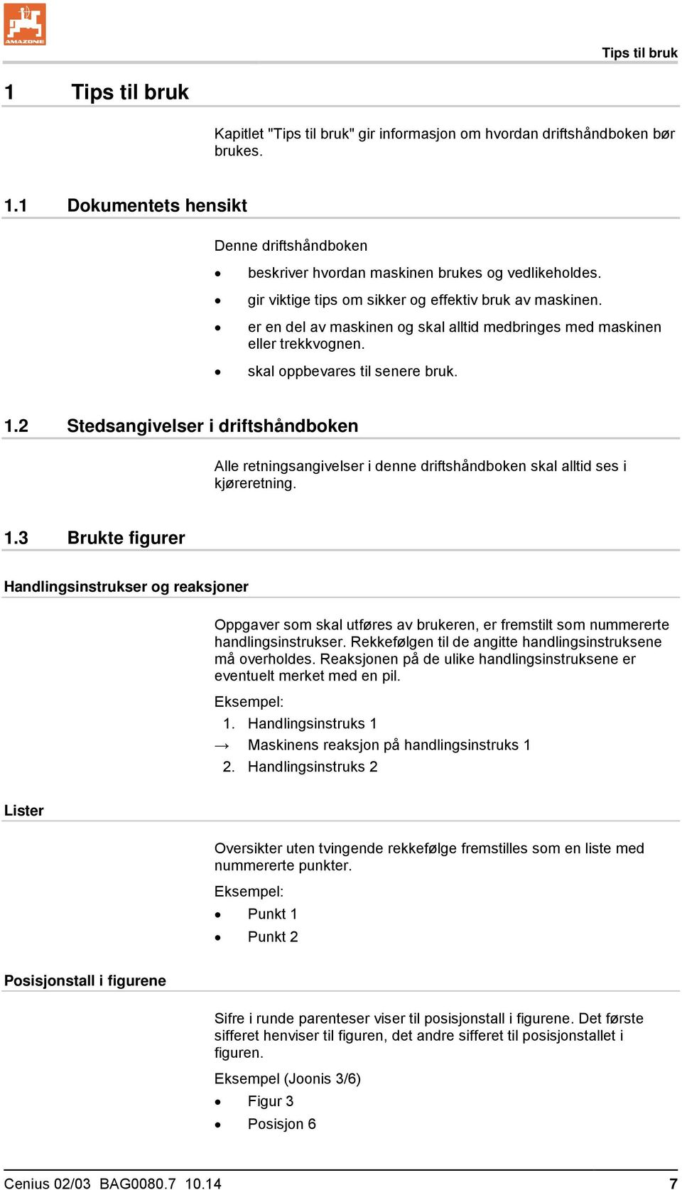 2 Stedsangivelser i driftshåndboken Alle retningsangivelser i denne driftshåndboken skal alltid ses i kjøreretning. 1.