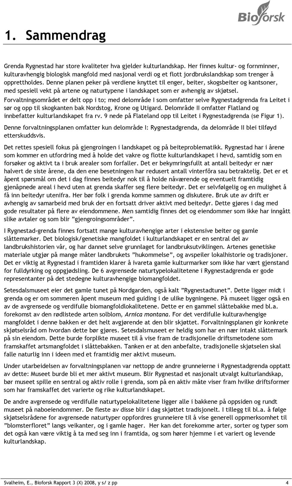 Denne planen peker på verdiene knyttet til enger, beiter, skogsbeiter og kantsoner, med spesiell vekt på artene og naturtypene i landskapet som er avhengig av skjøtsel.