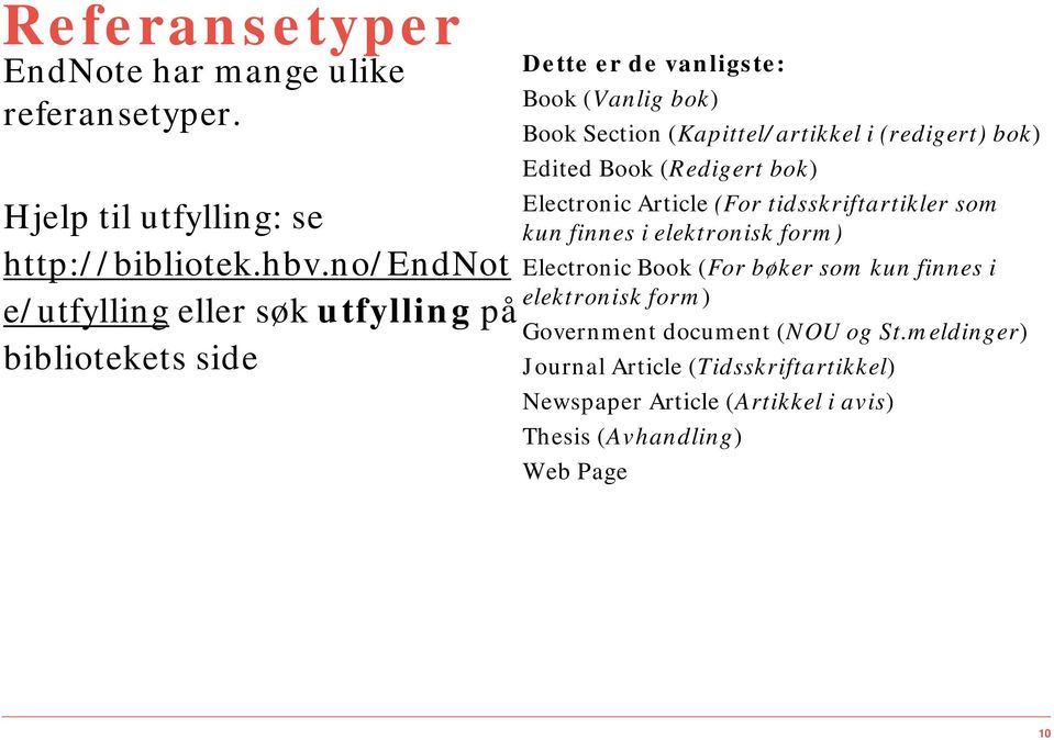 (redigert) bok) Edited Book (Redigert bok) Electronic Article (For tidsskriftartikler som kun finnes i elektronisk form) Electronic Book (For