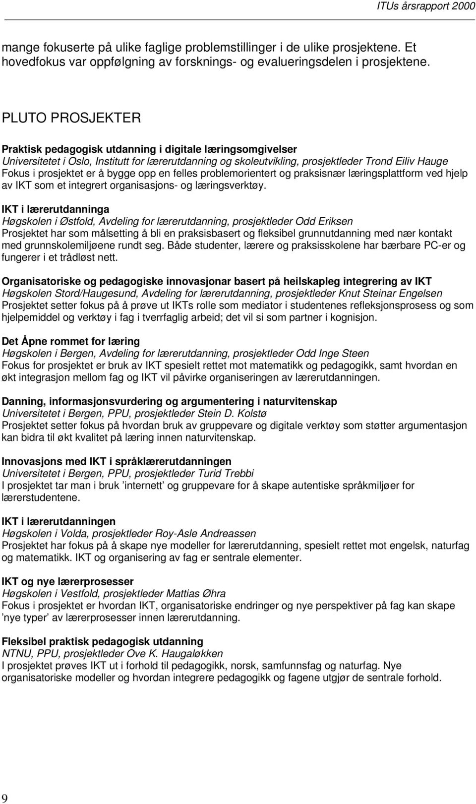 å bygge opp en felles problemorientert og praksisnær læringsplattform ved hjelp av IKT som et integrert organisasjons- og læringsverktøy.