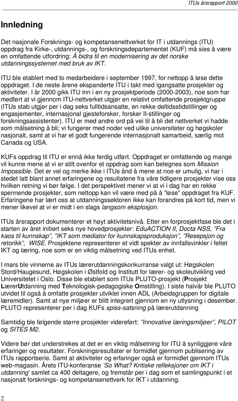 I de neste årene ekspanderte ITU i takt med igangsatte prosjekter og aktiviteter.