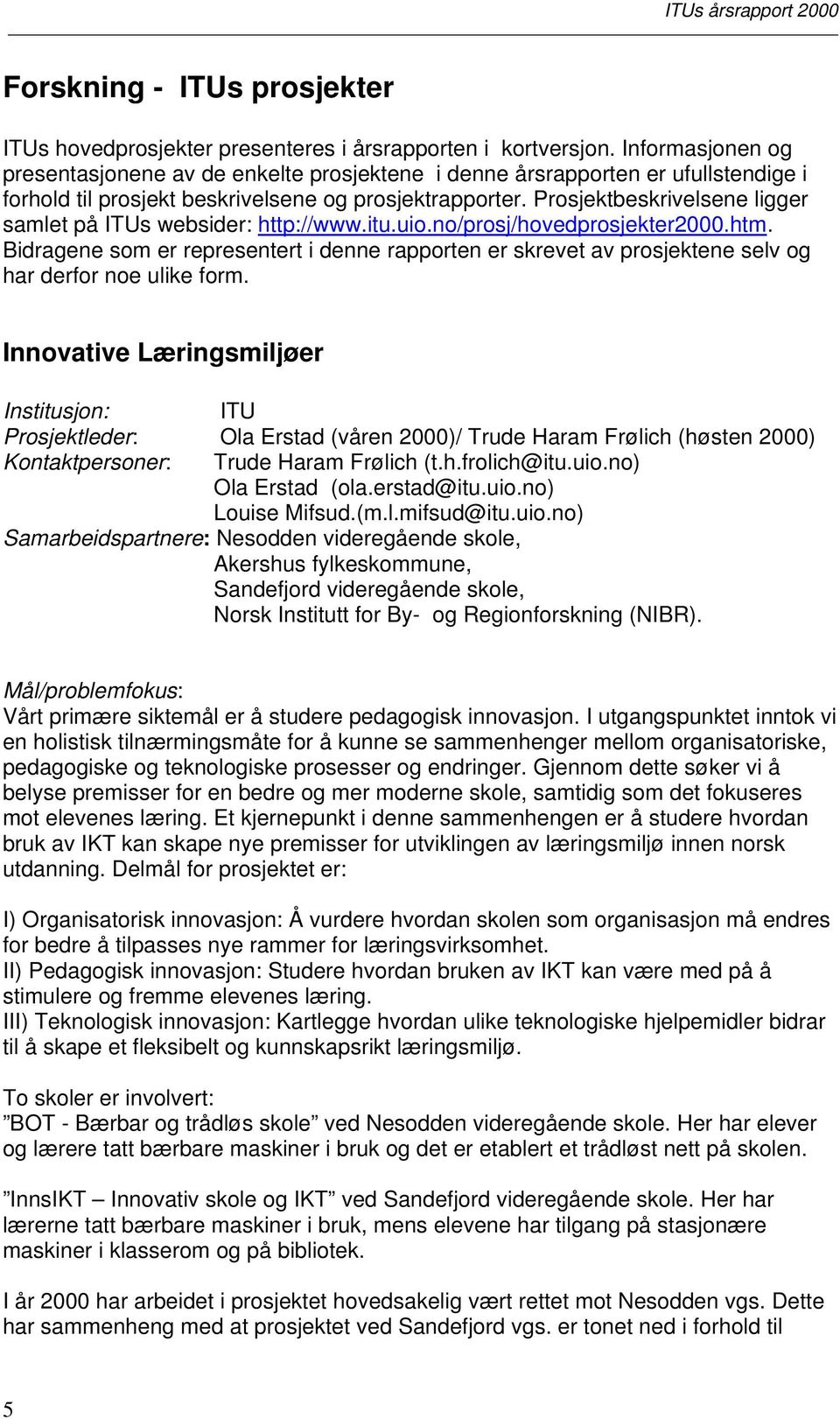 Prosjektbeskrivelsene ligger samlet på ITUs websider: http://www.itu.uio.no/prosj/hovedprosjekter2000.htm.