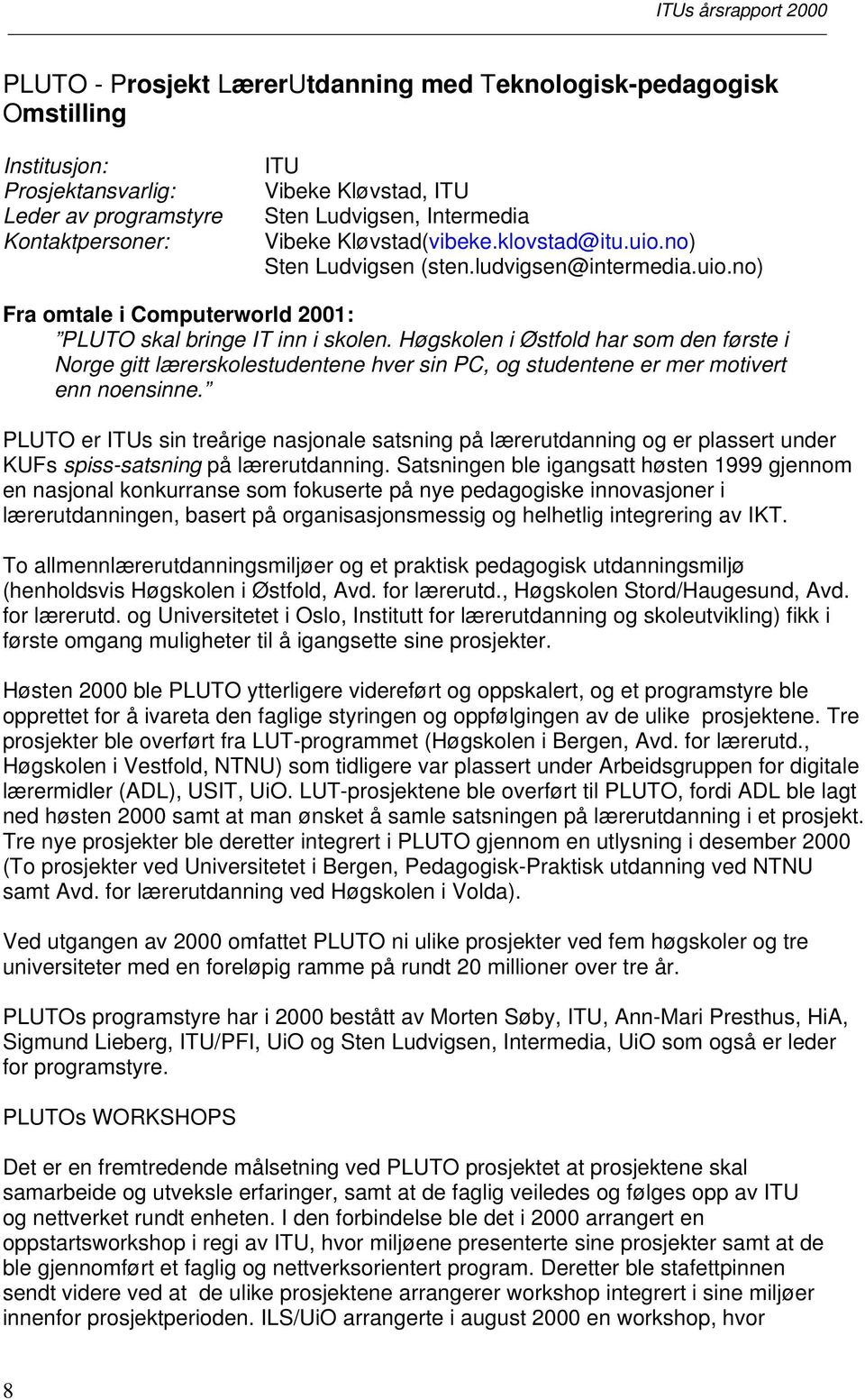 Høgskolen i Østfold har som den første i Norge gitt lærerskolestudentene hver sin PC, og studentene er mer motivert enn noensinne.