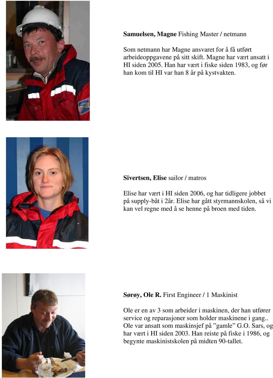 Sivertsen, Elise sailor / matros Elise har vært i HI siden 2006, og har tidligere jobbet på supply-båt i 2år.