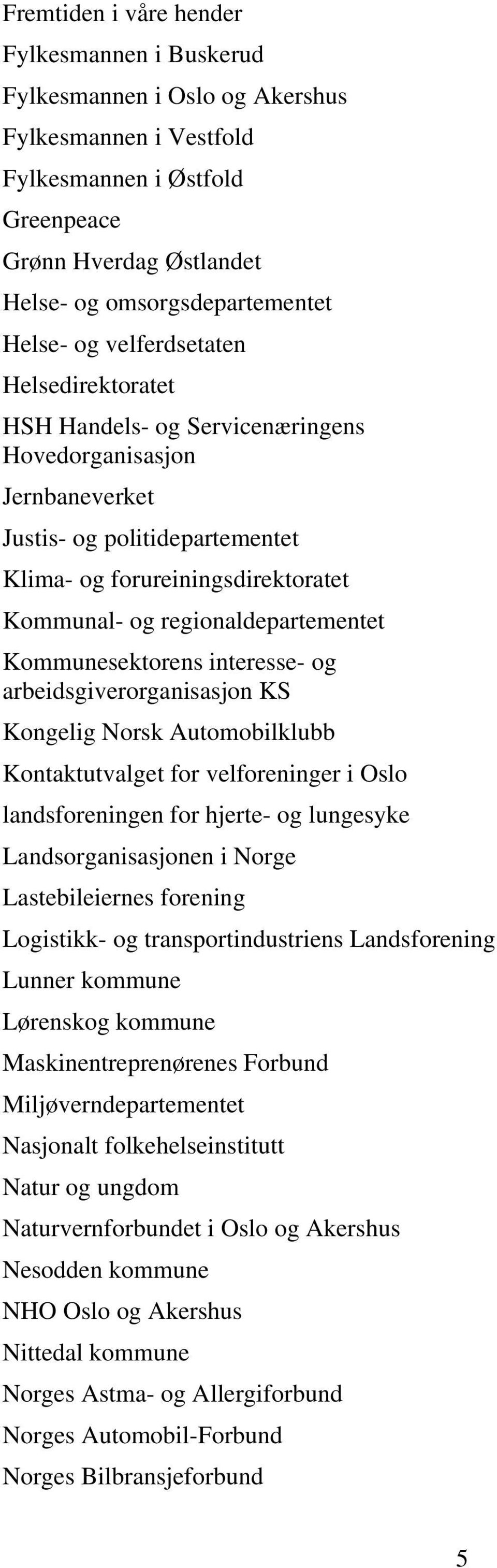 regionaldepartementet Kommunesektorens interesse- og arbeidsgiverorganisasjon KS Kongelig Norsk Automobilklubb Kontaktutvalget for velforeninger i Oslo landsforeningen for hjerte- og lungesyke