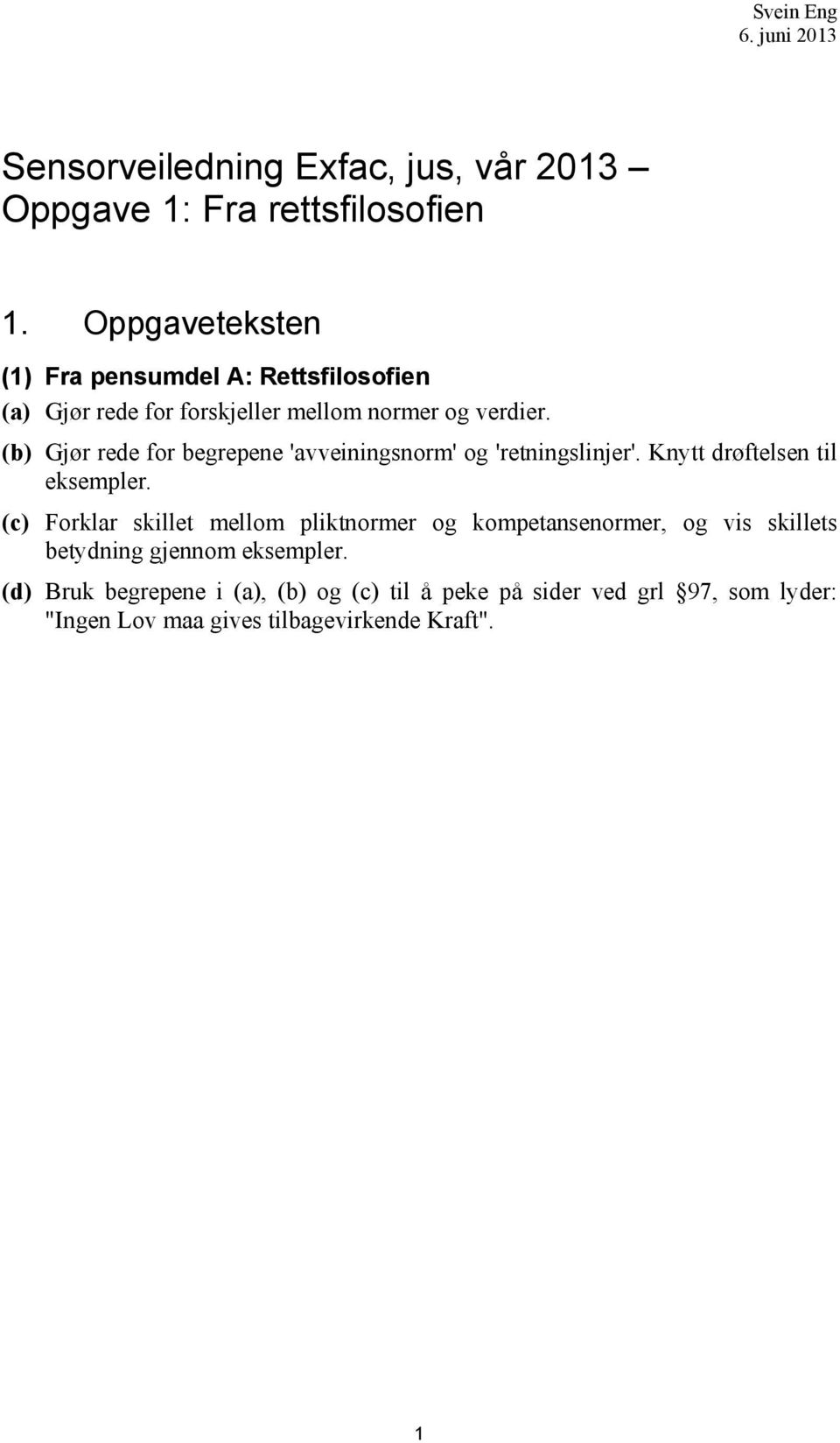 (b) Gjør rede for begrepene 'avveiningsnorm' og 'retningslinjer'. Knytt drøftelsen til eksempler.