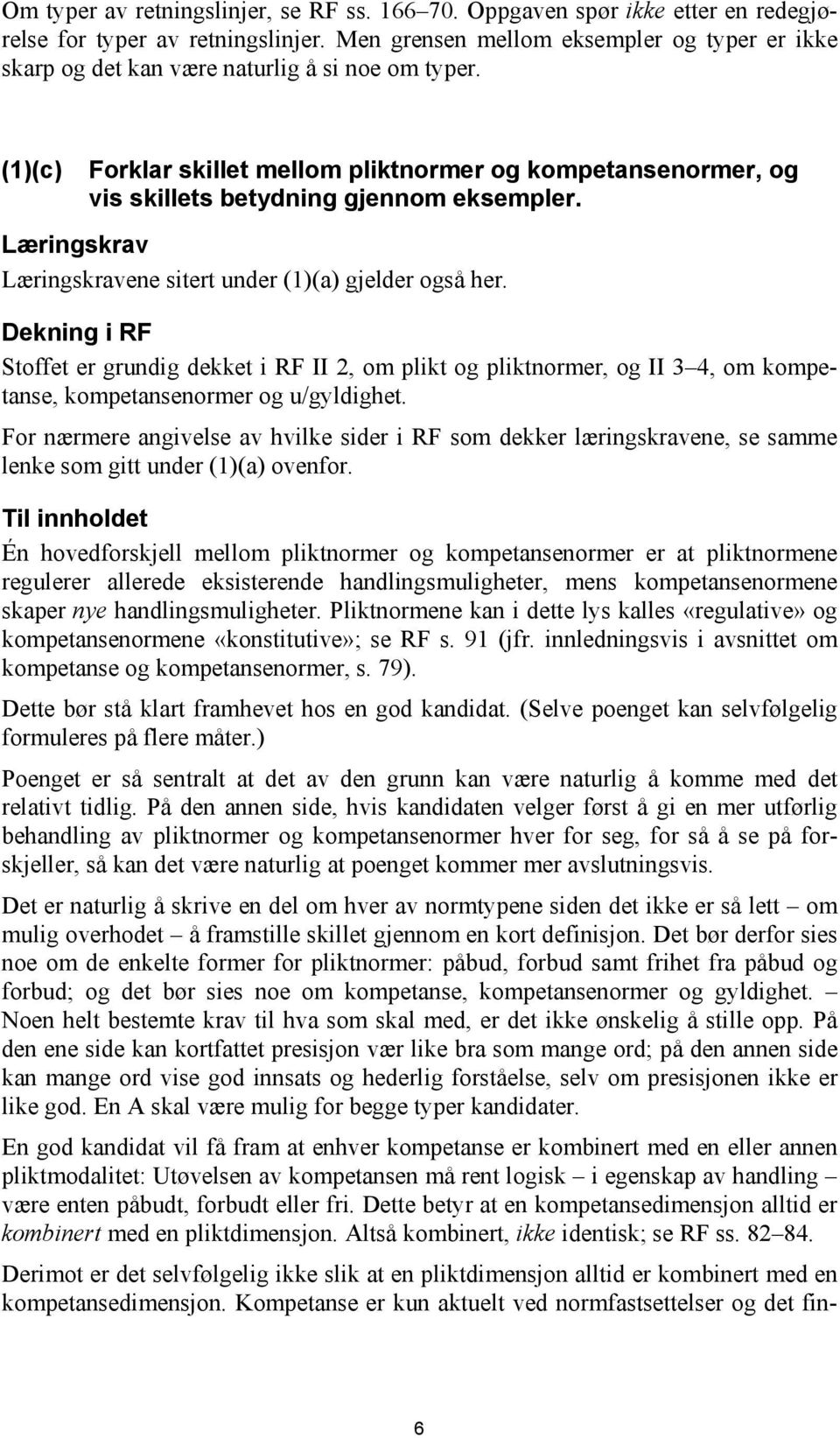 (1)(c) Forklar skillet mellom pliktnormer og kompetansenormer, og vis skillets betydning gjennom eksempler. Læringskrav Læringskravene sitert under (1)(a) gjelder også her.