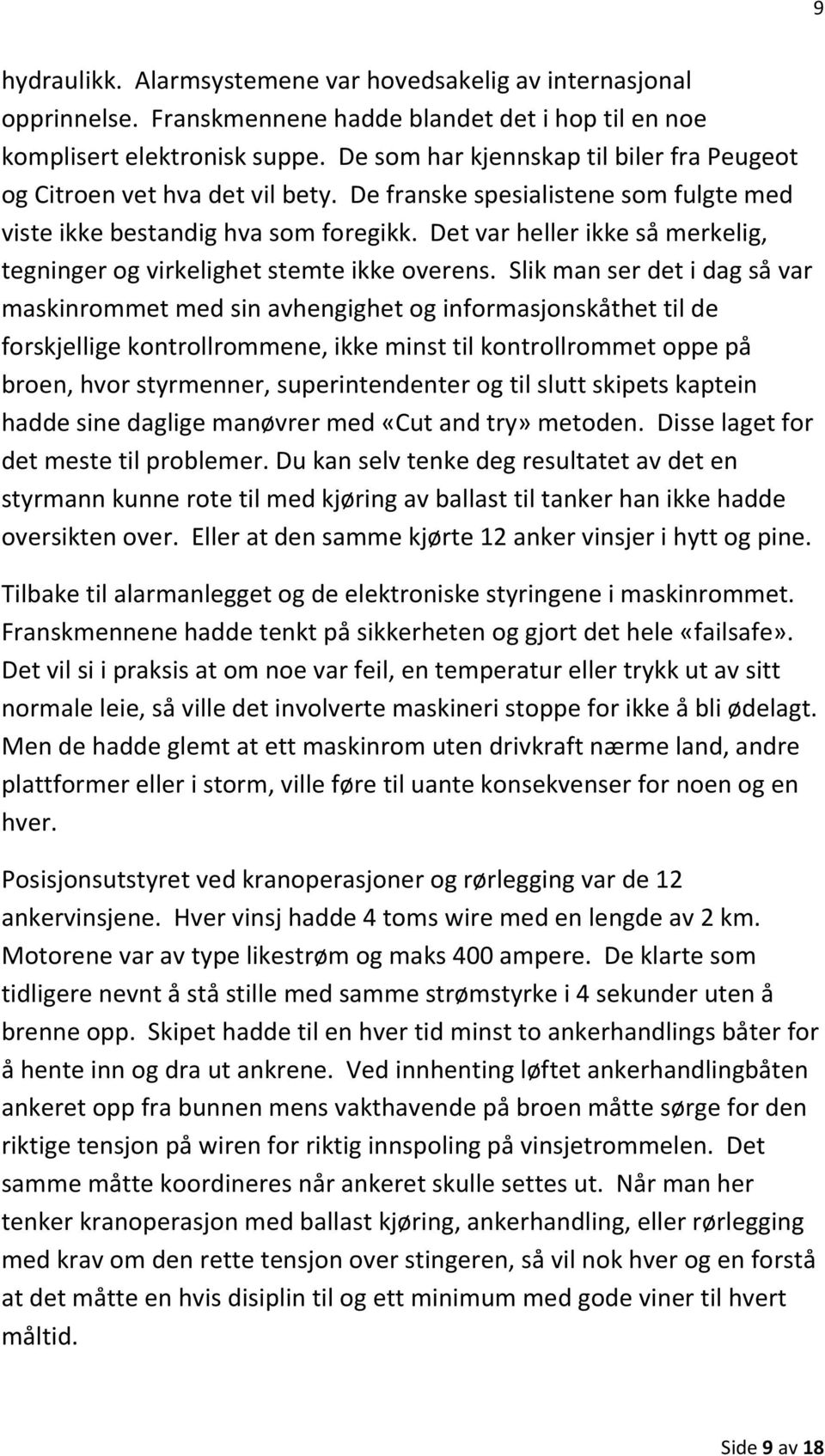 Det var heller ikke så merkelig, tegninger og virkelighet stemte ikke overens.