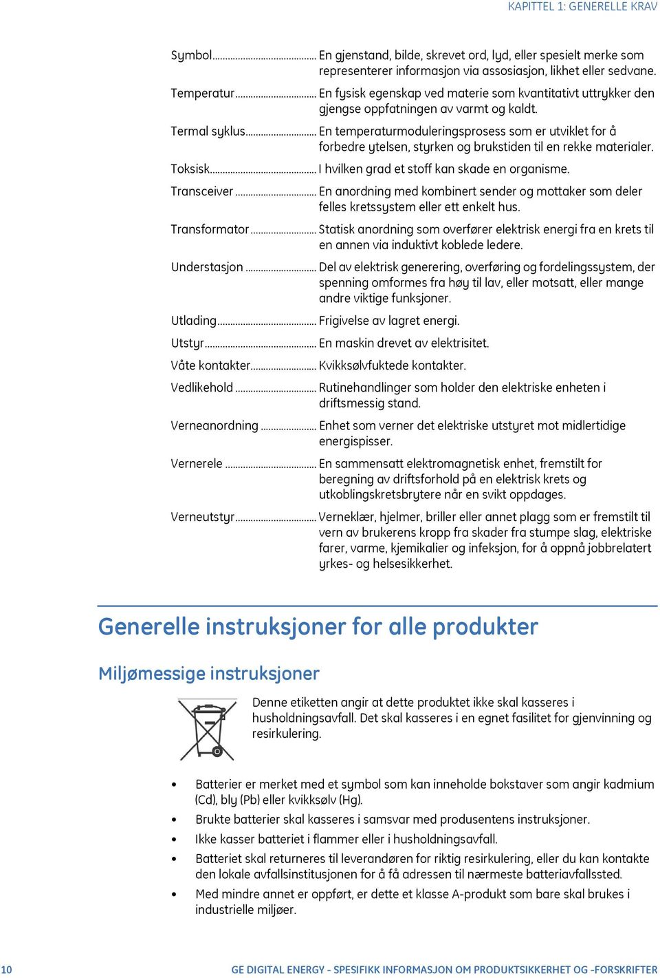 .. En temperaturmoduleringsprosess som er utviklet for å forbedre ytelsen, styrken og brukstiden til en rekke materialer. Toksisk... I hvilken grad et stoff kan skade en organisme. Transceiver.