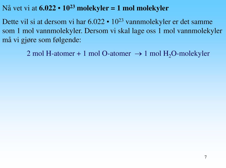 6.022 10 23 vannmolekyler er det samme som 1 mol vannmolekyler.