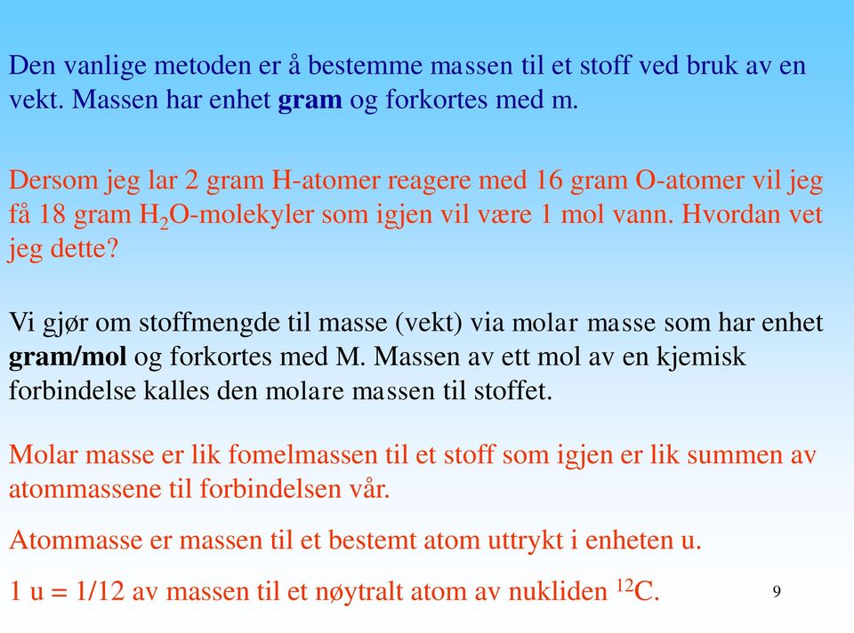 Vi gjør om stoffmengde til masse (vekt) via molar masse som har enhet gram/mol og forkortes med M.