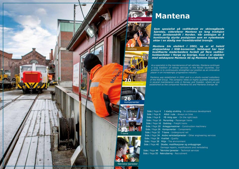 Selskapet har høyt kvalifiserte medarbeidere fordelt på flere vedlikeholdsenheter i Norge og Sverige, hvor vi er etablert med selskapene Mantena AS og Mantena Sverige AB.