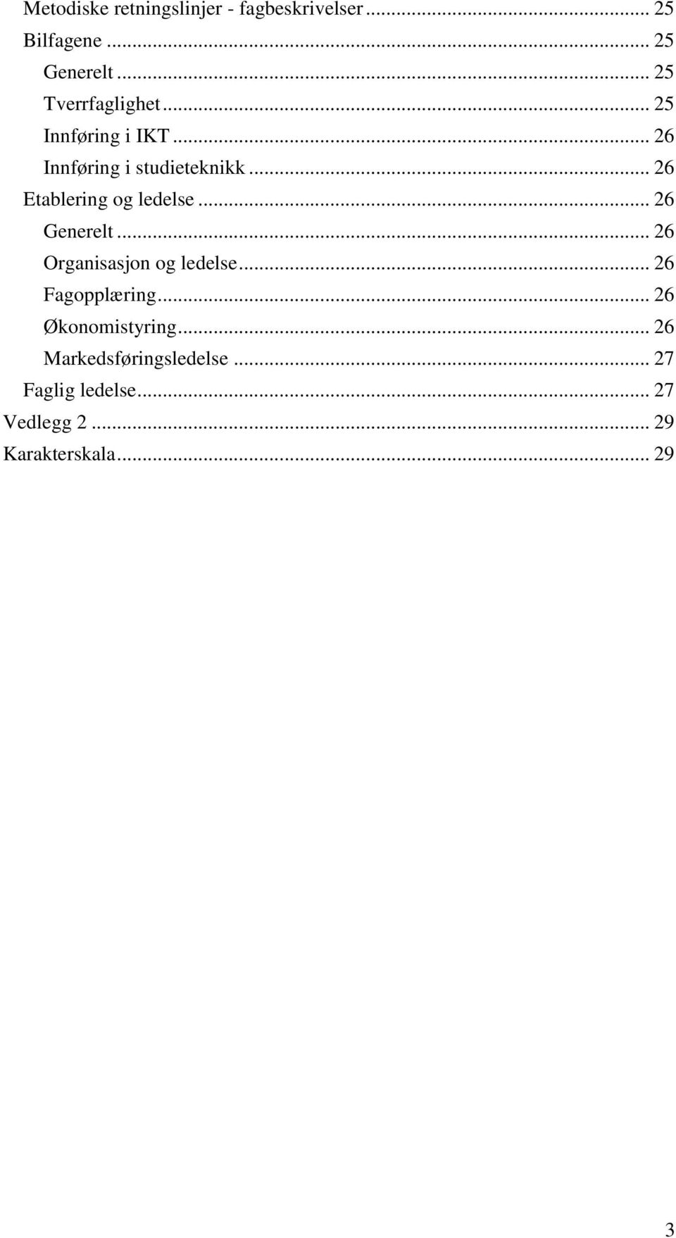 .. 26 Etablering og ledelse... 26 Generelt... 26 Organisasjon og ledelse.