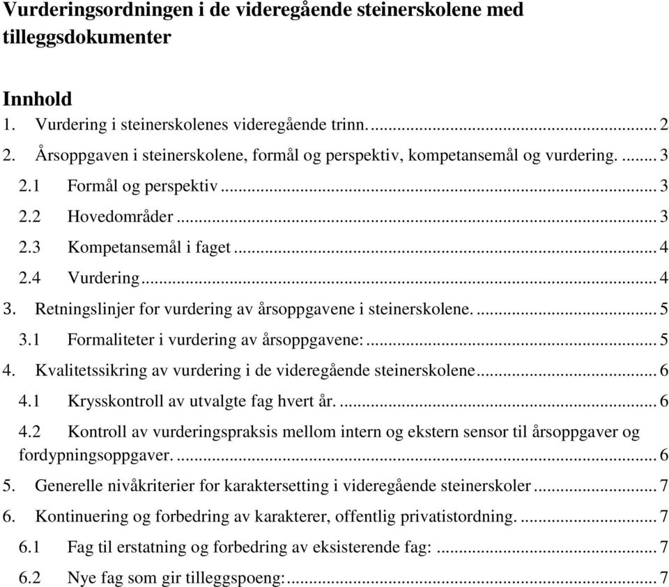 Retningslinjer for vurdering av årsoppgavene i steinerskolene.... 5 3.1 Formaliteter i vurdering av årsoppgavene:... 5 4. Kvalitetssikring av vurdering i de videregående steinerskolene... 6 4.