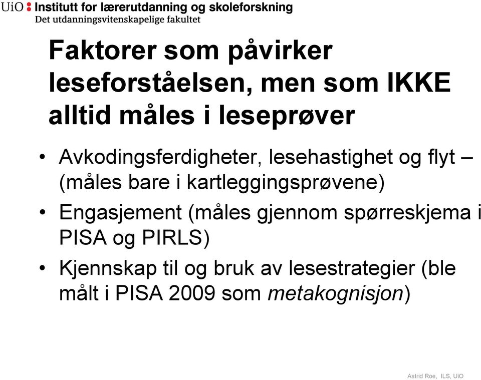 Engasjement (måles gjennom spørreskjema i PISA og PIRLS) Kjennskap til og bruk