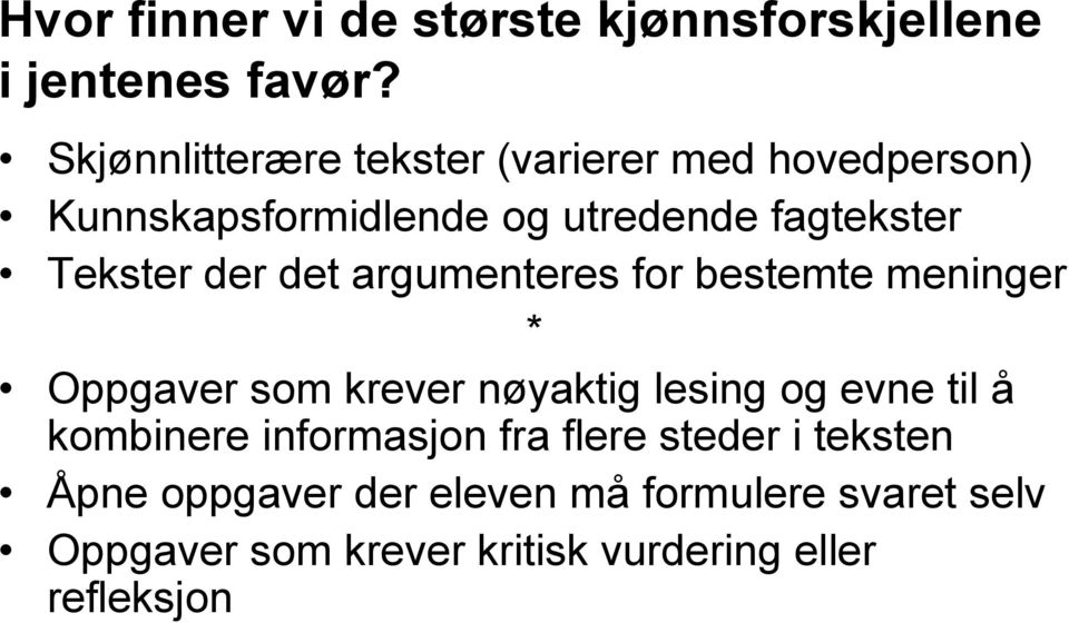 der det argumenteres for bestemte meninger * Oppgaver som krever nøyaktig lesing og evne til å