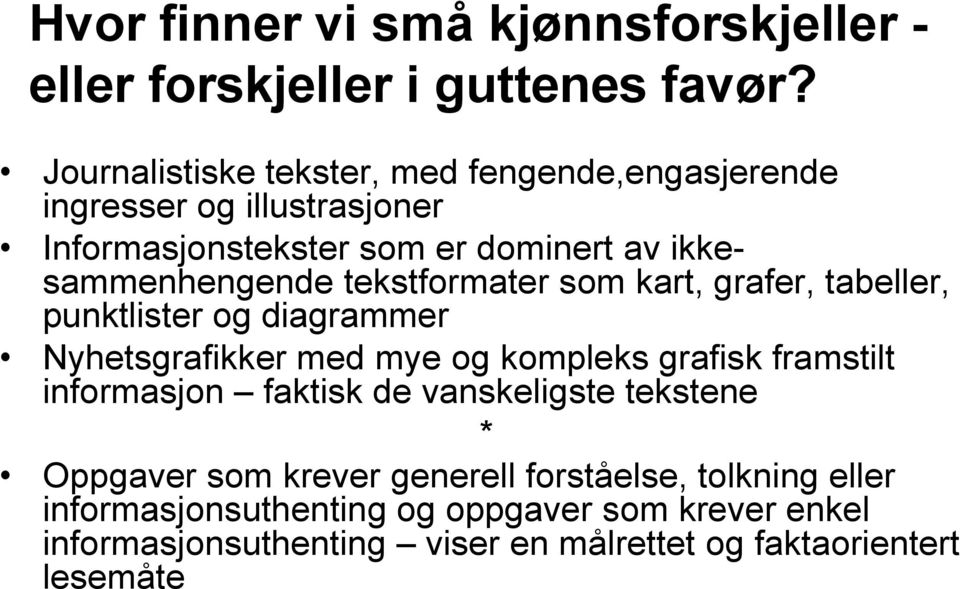 tekstformater som kart, grafer, tabeller, punktlister og diagrammer Nyhetsgrafikker med mye og kompleks grafisk framstilt informasjon