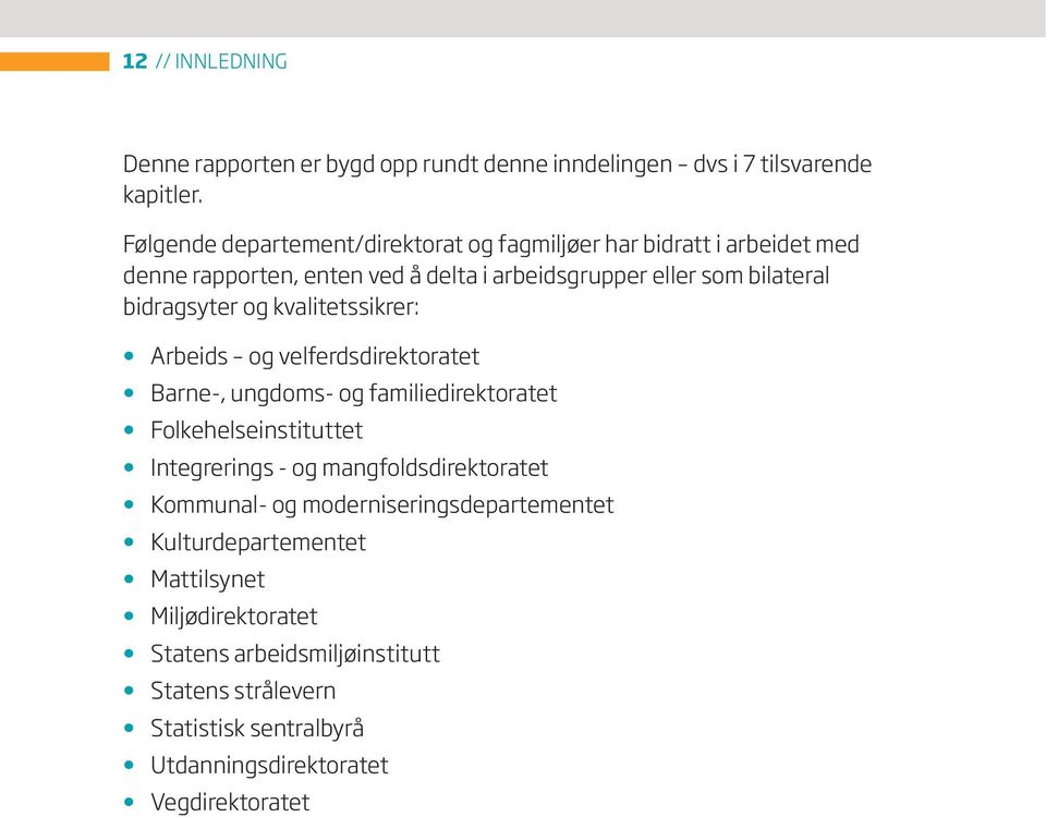 bidragsyter og kvalitetssikrer: Arbeids og velferdsdirektoratet Barne-, ungdoms- og familiedirektoratet Folkehelseinstituttet Integrerings - og