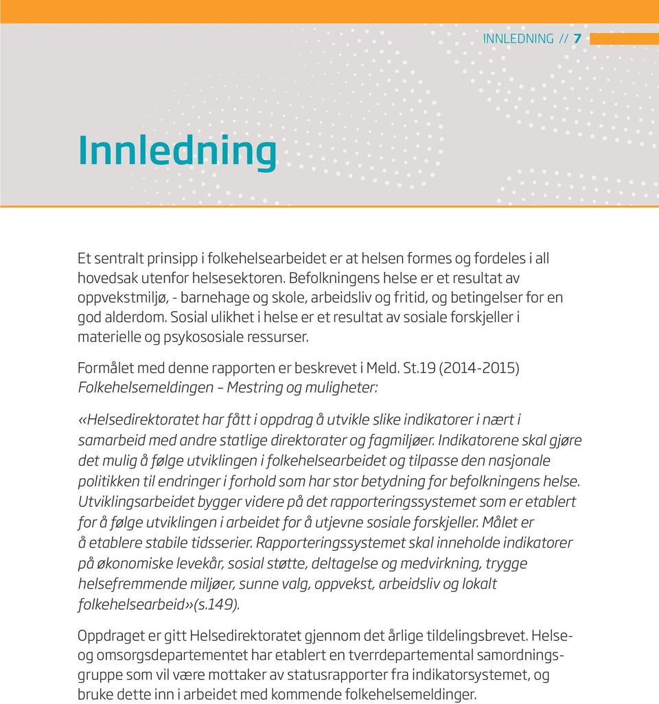 Sosial ulikhet i helse er et resultat av sosiale forskjeller i materielle og psykososiale ressurser. Formålet med denne rapporten er beskrevet i Meld. St.