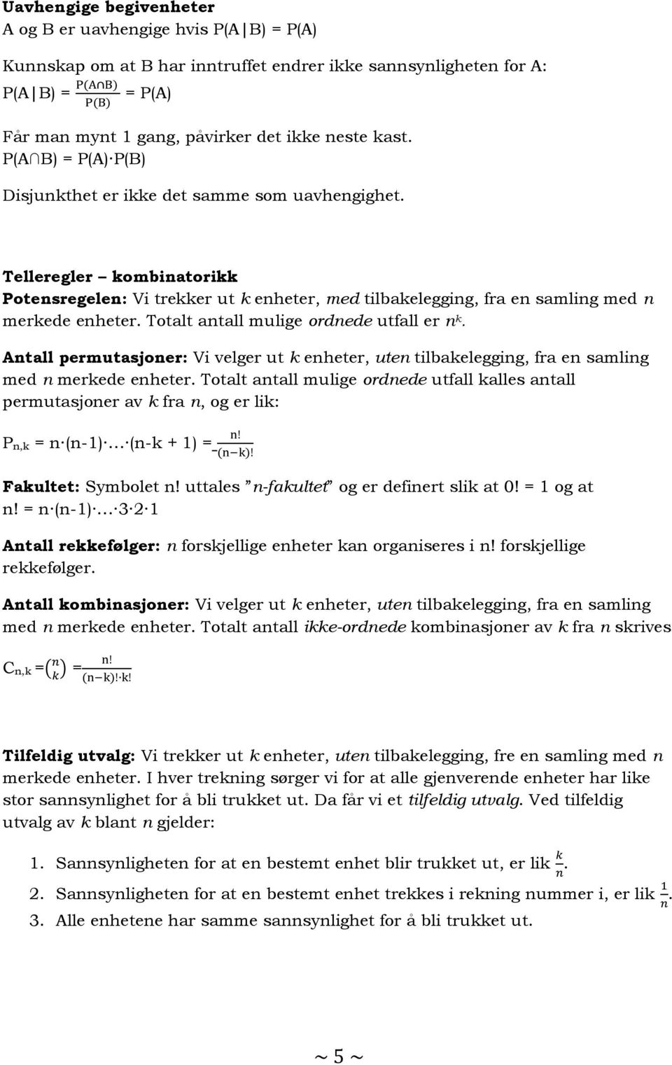 Totalt antall mulige ordnede utfall er n k. Antall permutasjoner: Vi velger ut k enheter, uten tilbakelegging, fra en samling med n merkede enheter.