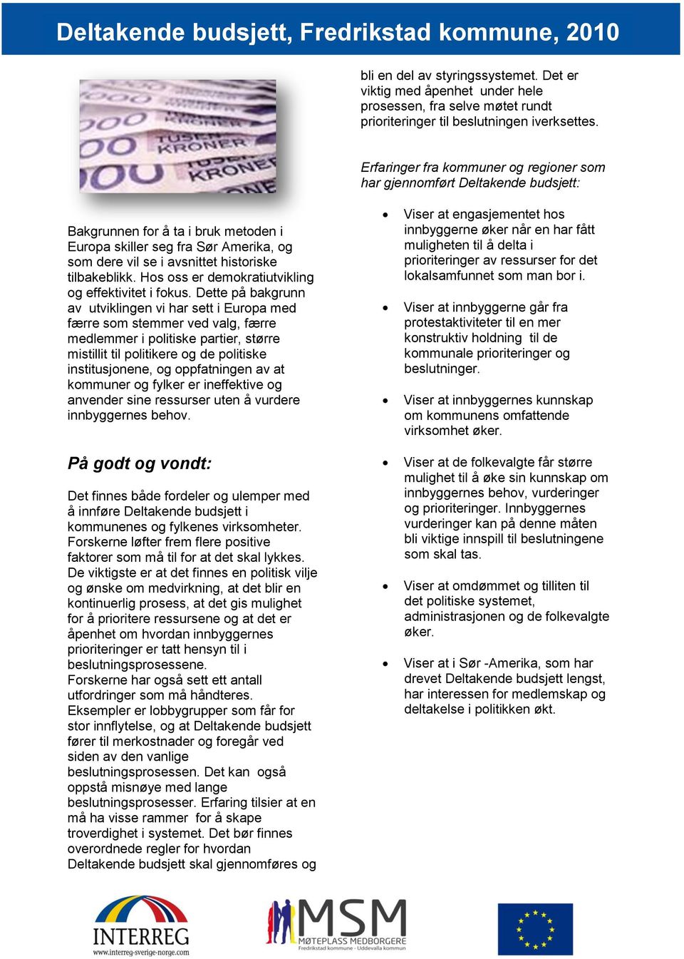 tilbakeblikk. Hos oss er demokratiutvikling og effektivitet i fokus.