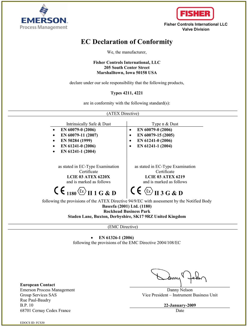 ATEX 6220X LCIE 03 ATEX 6219 and is marked as follows and is marked as follows 1180 II 1 G & D II 3 G & D following the provisions of the ATEX Directive 94/9/EC with assessment by the Notified Body