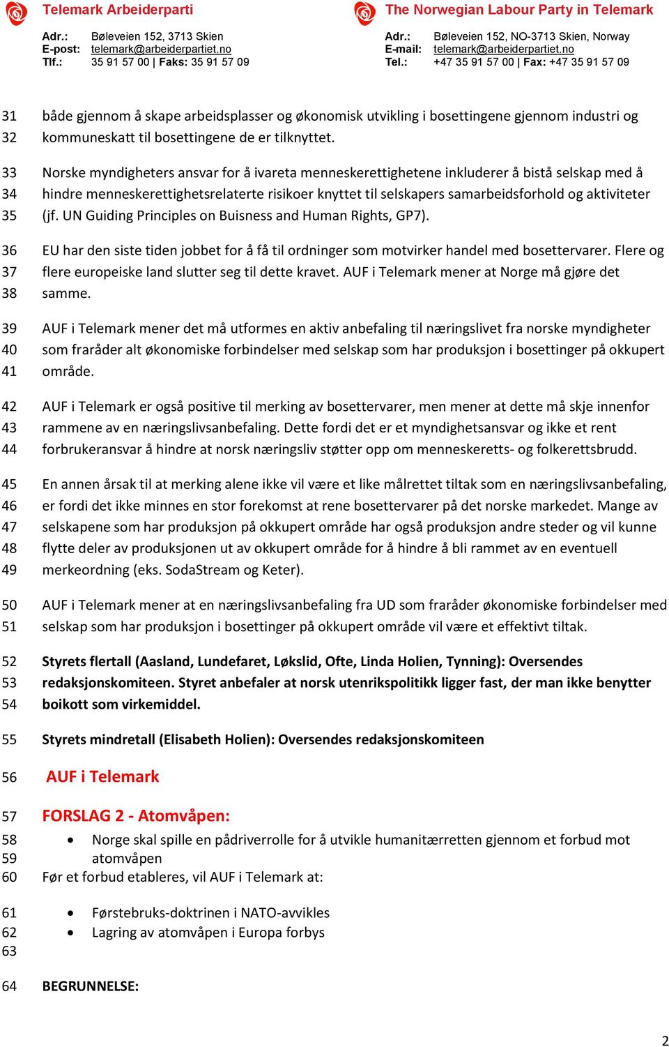 Norske myndigheters ansvar for å ivareta menneskerettighetene inkluderer å bistå selskap med å hindre menneskerettighetsrelaterte risikoer knyttet til selskapers samarbeidsforhold og aktiviteter (jf.