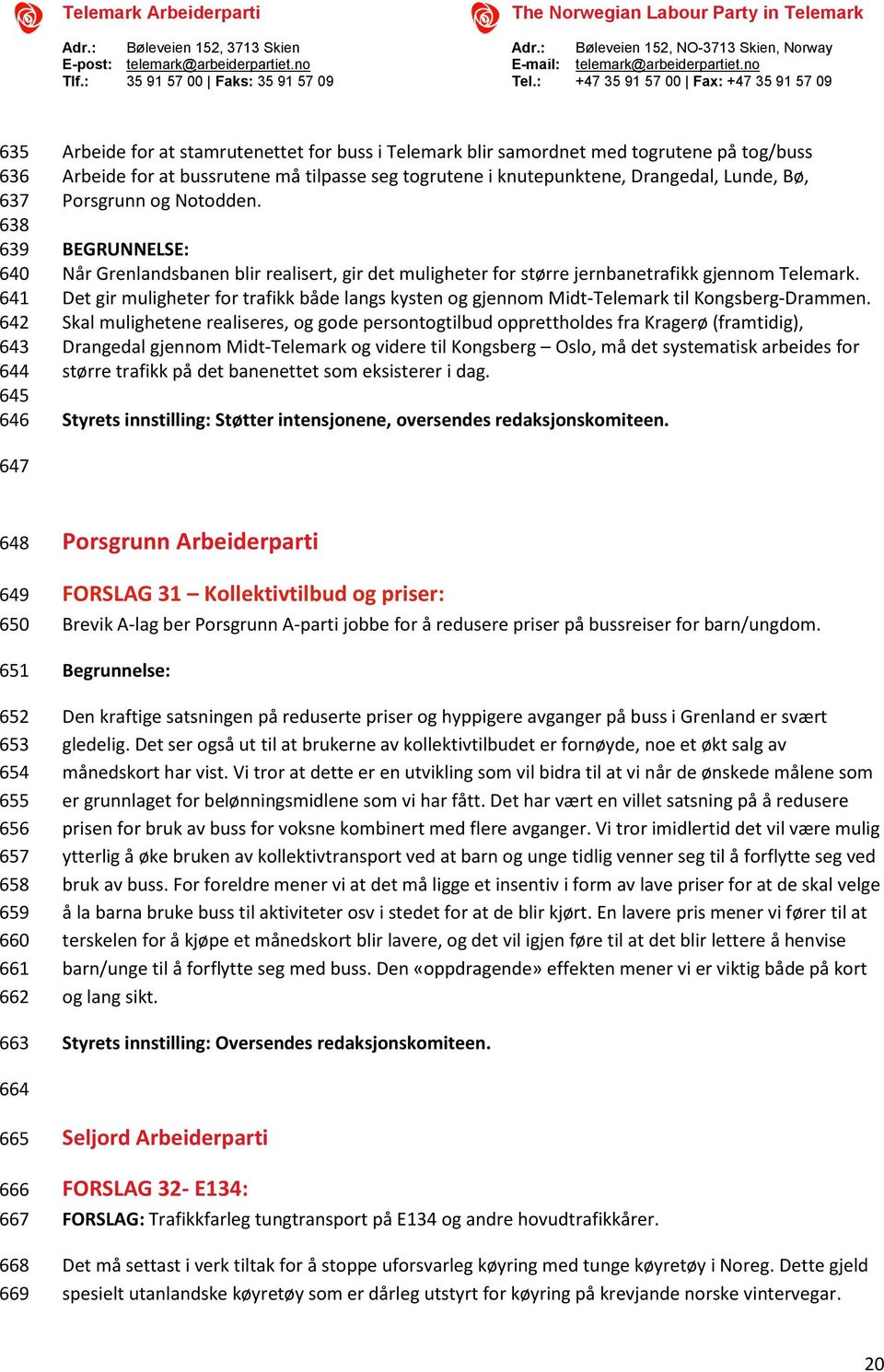 Det gir muligheter for trafikk både langs kysten og gjennom Midt-Telemark til Kongsberg-Drammen.