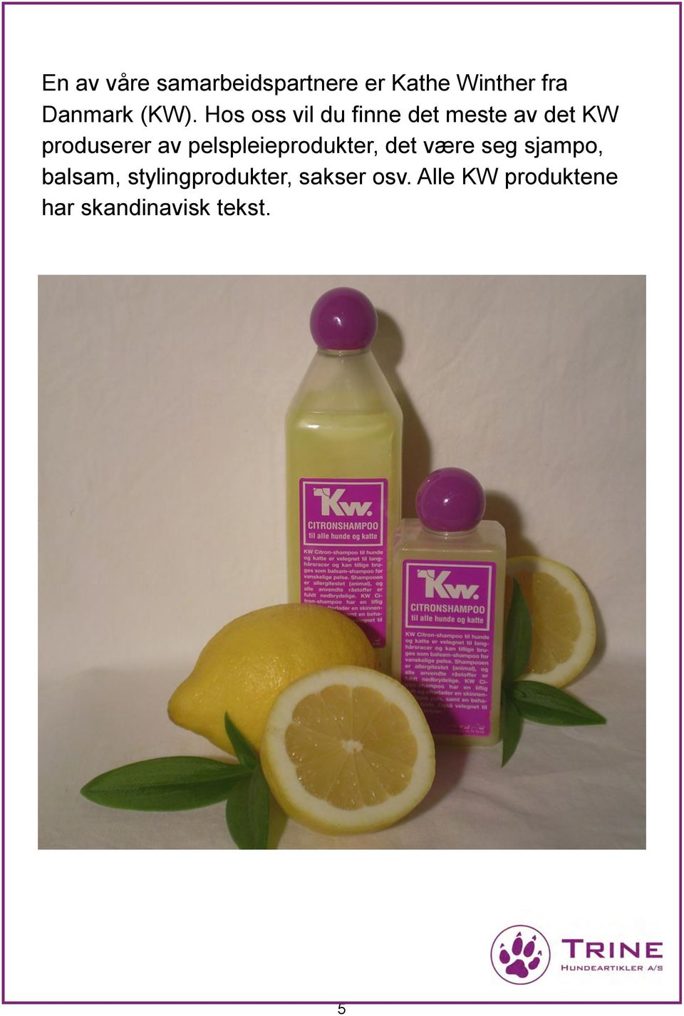 pelspleieprodukter, det være seg sjampo, balsam,