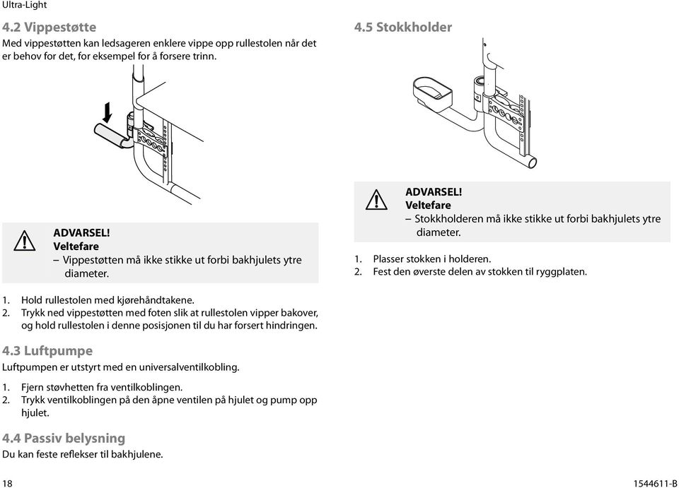 2. Trykk ned vippestøtten med foten slik at rullestolen vipper bakover, og hold rullestolen i denne posisjonen til du har forsert hindringen. 4.