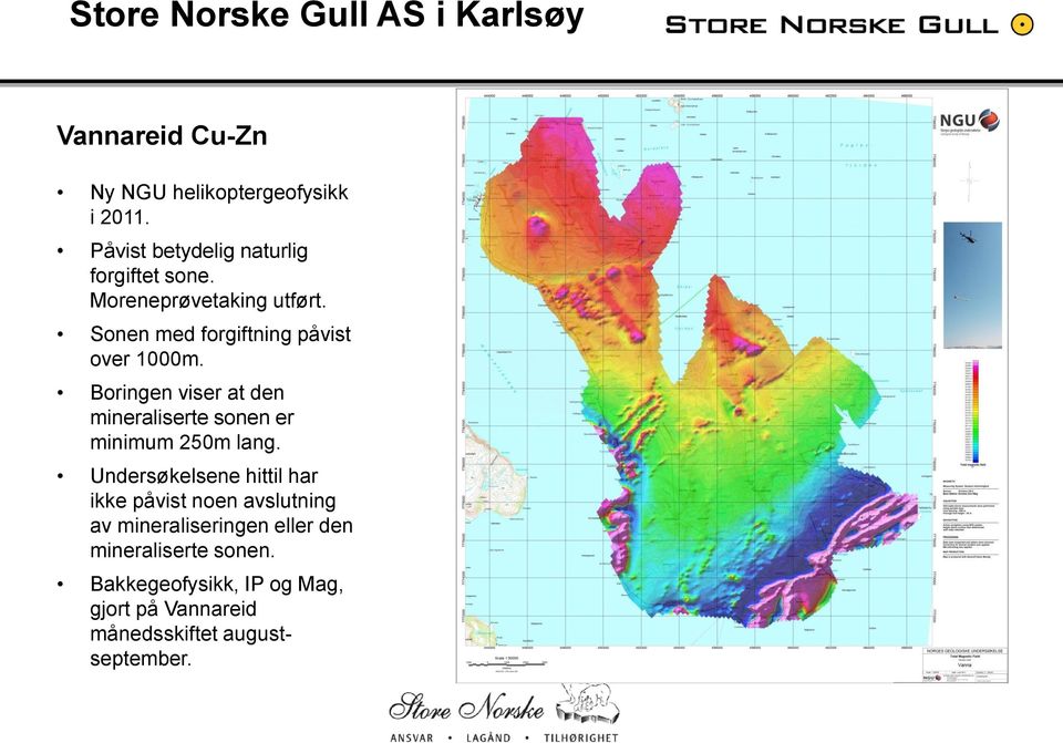 Boringen viser at den mineraliserte sonen er minimum 250m lang.