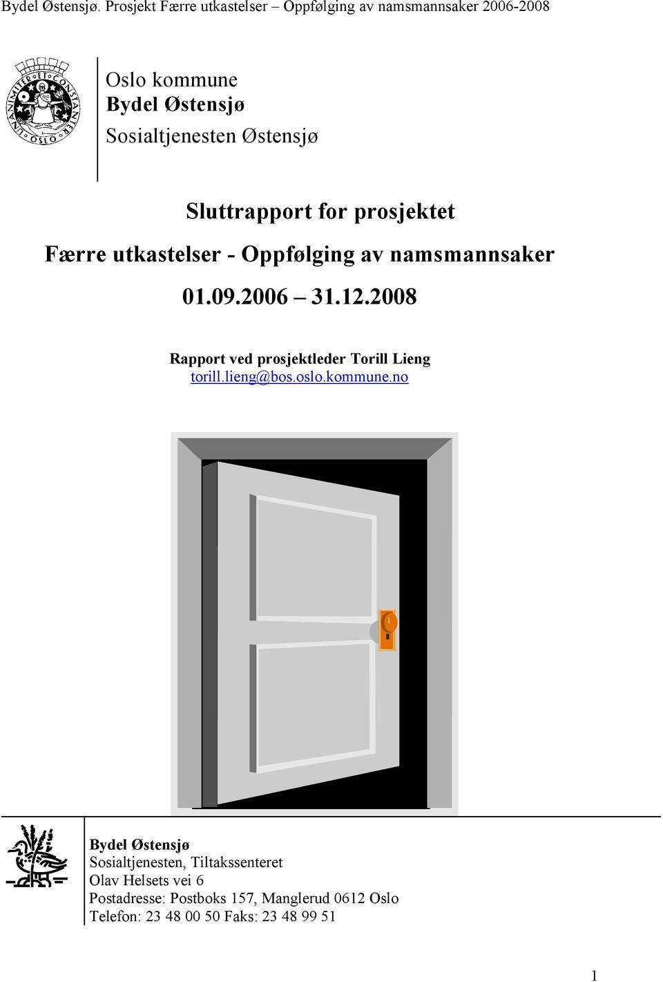 2008 Rapport ved prosjektleder Torill Lieng torill.lieng@bos.oslo.kommune.