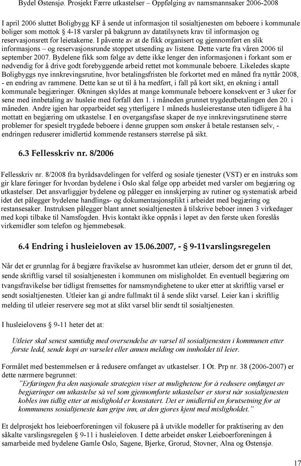 Dette varte fra våren 2006 til september 2007.