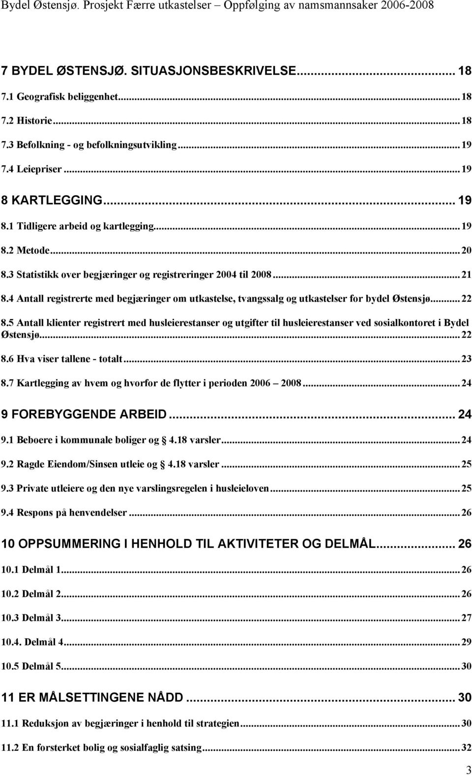 4 Antall registrerte med begjæringer om utkastelse, tvangssalg og utkastelser for bydel Østensjø...22 8.