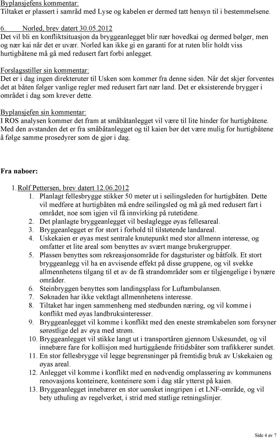 Norled kan ikke gi en garanti for at ruten blir holdt viss hurtigbåtene må gå med redusert fart forbi anlegget.