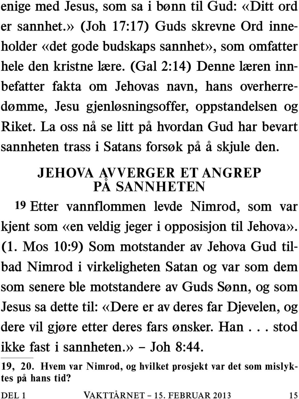 La oss na se litt pa hvordan Gud har bevart sannheten trass i Satans forsøk pa askjuleden.