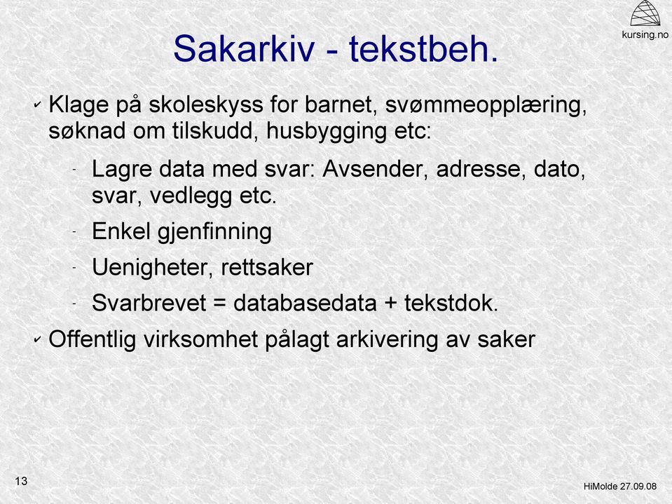 husbygging etc: - 13 Lagre data med svar: Avsender, adresse, dato, svar,