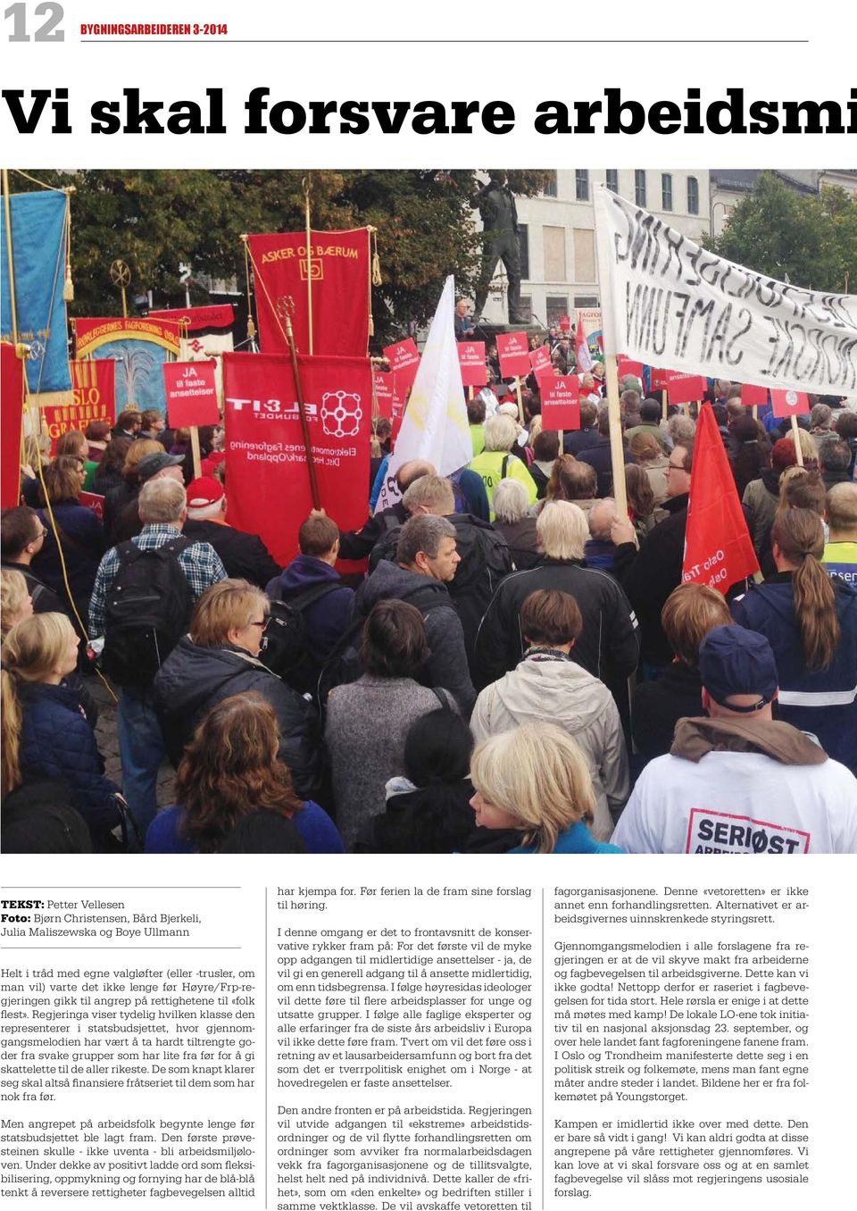 Regjeringa viser tydelig hvilken klasse den representerer i statsbudsjettet, hvor gjennomgangsmelodien har vært å ta hardt tiltrengte goder fra svake grupper som har lite fra før for å gi skattelette