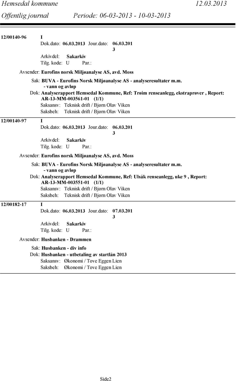 m. - vann og avløp Dok: Analyserapport Hemsedal Kommune, Ref: Trøim renseanlegg, ekstraprøver, Report: AR-1-MM-00561-01 (1/1) Saksansv: Teknisk drift / Bjørn Olav Viken Saksbeh: Teknisk drift / Bjørn